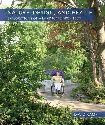 Nature, Design, and Health: Explorations of a Landscape Architect - David Kamp