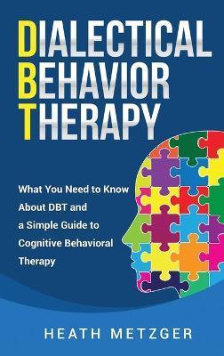 Coperta cărții 'Dialectical Behavior Therapy: What You Need to Know About DBT and a Simple Guide to Cognitive Behavioral Therapy -'