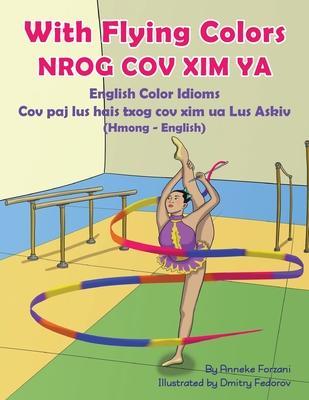 With Flying Colors - English Color Idioms (Hmong-English): Nrog Cov XIM YA - Anneke Forzani