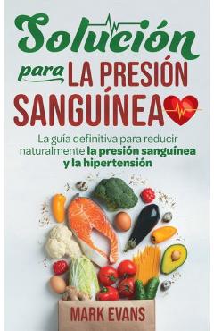Poza produsului Solución Para La Presión Sanguínea: La Guía Definitiva Para Reducir Naturalmente La Presión Sanguínea Y La Hipertensión (Spanish Edition) - Mark Evans