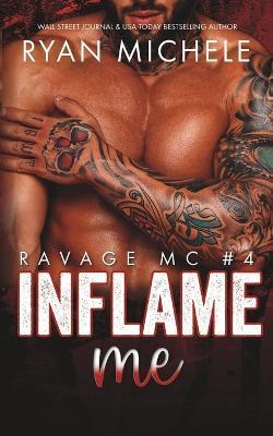 Inflame Me (Ravage MC #4): A Motorcycle Club Romance - Ryan Michele