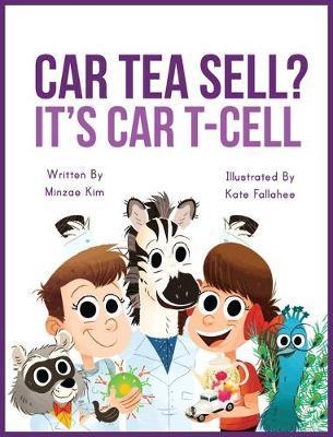 Car Tea Sell? It's CAR T-Cell: A Story About Cancer Immunotherapy for Children - Minzae Kim