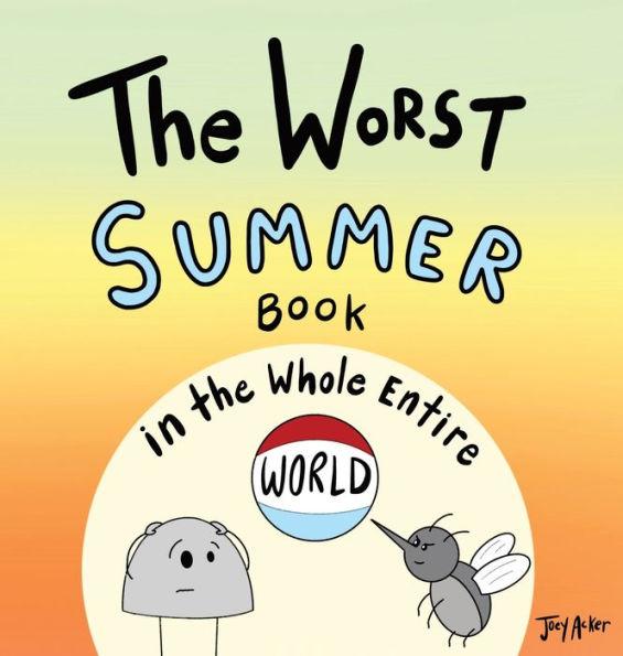 The Worst Summer Book in the Whole Entire World - Joey Acker