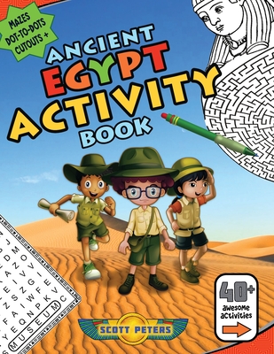 Ancient Egypt Activity Book: Mazes, Word Find Puzzles, Dot-to-Dot Games, Coloring - Scott Peters