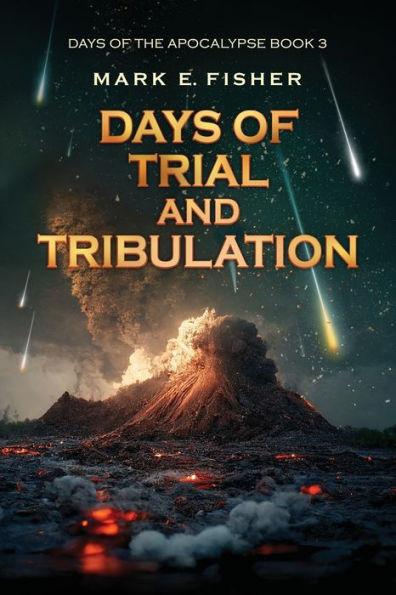 Days of Trial and Tribulation: Days of the Apocalypse, #3 - Mark E. Fisher