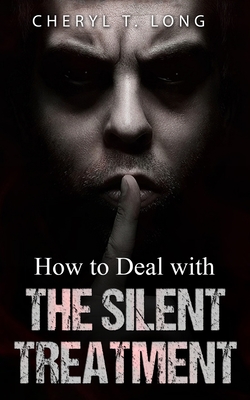 How To Deal With The Silent Treatment - Cheryl T. Long