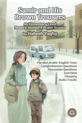 Coperta cărții 'Samir and His Brown Trousers: An Elementary-Level Modern Standard Arabic Reader - Matthew Aldrich'