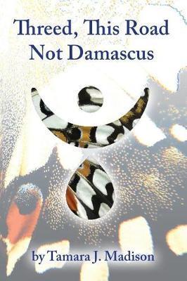 Threed, This Road Not Damascus - Tamara J. Madison