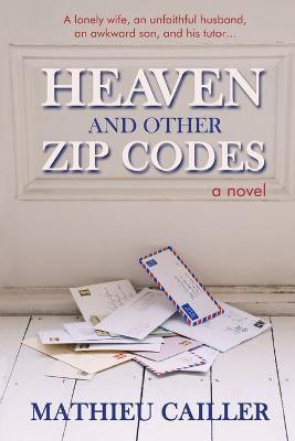 Heaven and Other Zip Codes - Mathieu Cailler