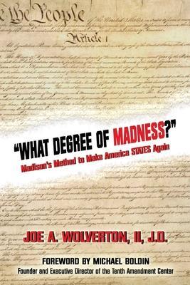 What Degree of Madness?: Madison's Method to Make America STATES Again - Michael Boldin
