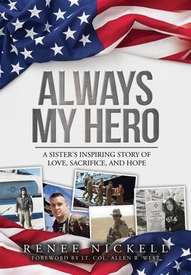 Always My Hero: A Sister's Inspiring Story of Love, Sacrifice, and Hope - Renee Nickell
