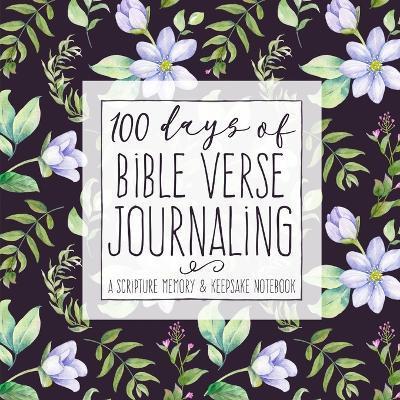 100 Days of Bible Verse Journaling: A Scripture Memory & Keepsake Notebook - Shalana Frisby