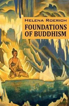 Coperta cărții 'Foundations of Buddhism - Helena Roerich'