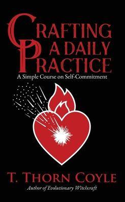 Crafting a Daily Practice - T. Thorn Coyle