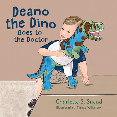 Deano the Dino Goes to the Doctor: Deano the Dino Series - Charlotte S. Snead