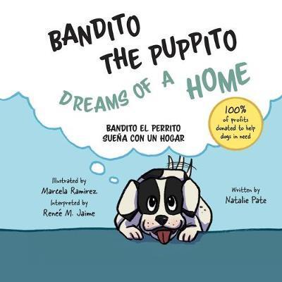 Bandito the Puppito Dreams of a Home (Paperback): Bandito el Perrito Sueña con un Hogar - Natalie Pate