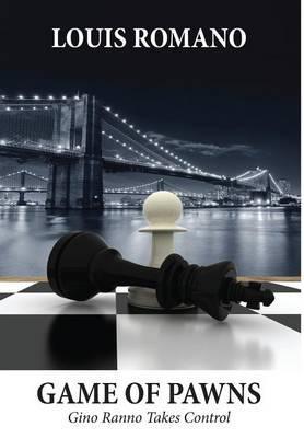 Game of Pawns: Gino Ranno Takes Control - Louis Romano