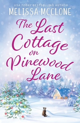 Coperta cărții 'The Last Cottage on Pinewood Lane: A Small Town Christmas Romance - Melissa Mcclone'