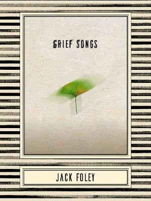 Grief Songs - Jack Foley