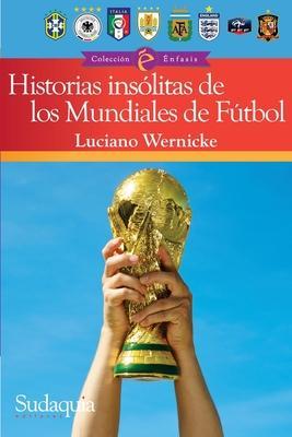 Historias inslitas de los Mundiales de Ftbol - Luciano Wernicke