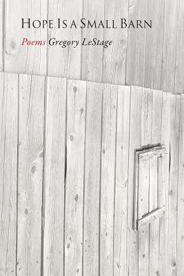 Hope Is a Small Barn - Gregory Lestage