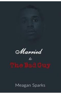 Coperta cărții 'Married to the Bad Guy - Meagan Sparks'