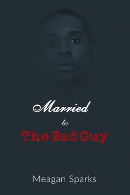 Coperta cărții 'Married to the Bad Guy - Meagan Sparks'