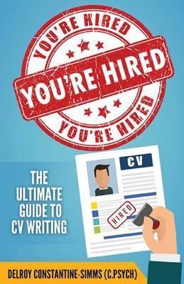 You're Hired!: The Ultimate Guide to CV Writing - Delroy Constantine-simms