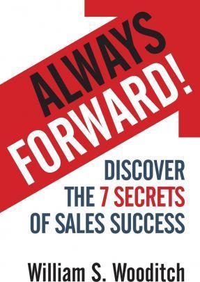 Always Forward!: Discover the 7 Secrets of Sales Success - William S. Wooditch