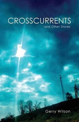 Crosscurrents and Other Stories - Gerry Wilson