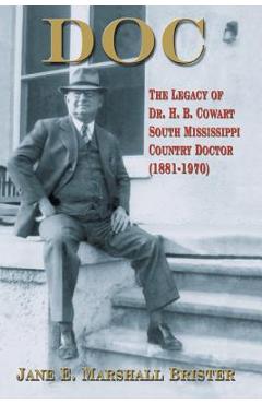 Coperta cărții 'Doc: The Legacy of Dr. H.B. Cowart - South Mississippi Country Doctor 1881-1970 - Jane E. Marshall Brister'