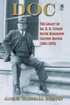 Coperta cărții 'Doc: The Legacy of Dr. H.B. Cowart - South Mississippi Country Doctor 1881-1970 - Jane E. Marshall Brister'