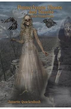 Poza produsului Pennsylvania Ghosts and Haunts: West Pennsylvania - Jannette Quackenbush