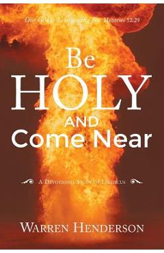 Poza produsului Be Holy and Come Near: A Devotional Study of Leviticus - Warren A. Henderson