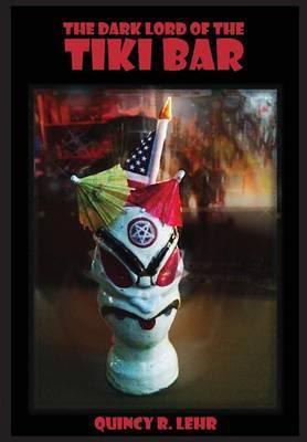 Coperta cărții 'The Dark Lord of the Tiki Bar - Quincy R. Lehr'