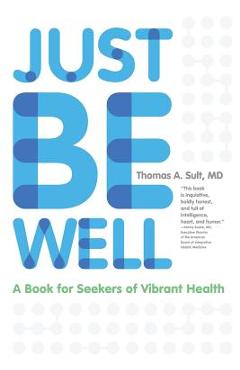 Coperta cărții 'Just Be Well: A Book for Seekers of Vibrant Health - Thomas A. Sult'