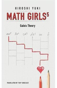 Coperta cărții 'Math Girls 5: Galois Theory - Hiroshi Yuki'