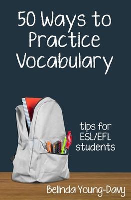 Fifty Ways to Practice Vocabulary: Tips for ESL/EFL Students - Belinda Young-davy