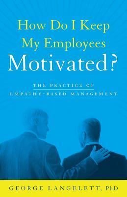 How Do I Keep My Employees Motivated? - George Langelett