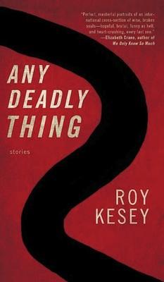 Any Deadly Thing - Roy Kesey