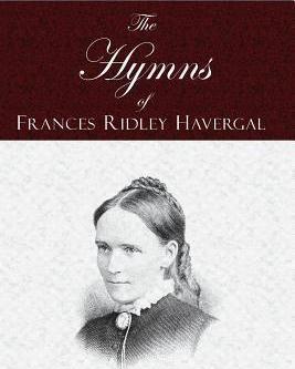 The Hymns of Frances Ridley Havergal - Frances Ridley Havergal