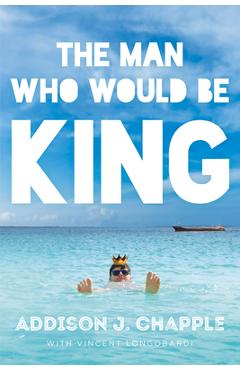 Coperta cărții 'The Man Who Would Be King - Addison J. Chapple'