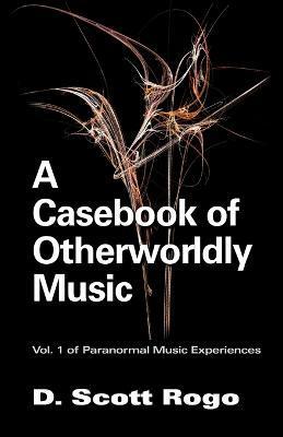 A Casebook of Otherworldly Music - D. Scott Rogo