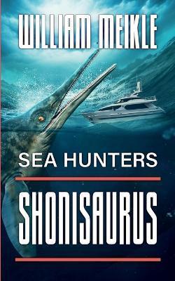 Sea Hunters: Shonisaurus - William Meikle