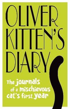 Poza produsului Oliver Kitten's Diary: The Journals of a Mischievous Cat's First Year - Gareth St John Thomas