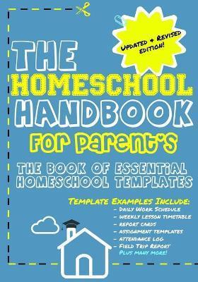 The Homeschool Handbook for Parent's: The Book of Essential Homeschool Templates - The Life Graduate Publishing Group