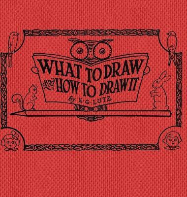 What to draw and how to draw it - E. G. Lutz