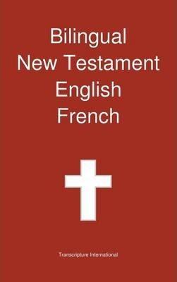 Bilingual New Testament, English - French - Transcripture International