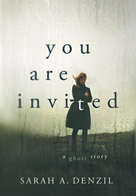 You Are Invited: A Ghost Story - Sarah A. Denzil