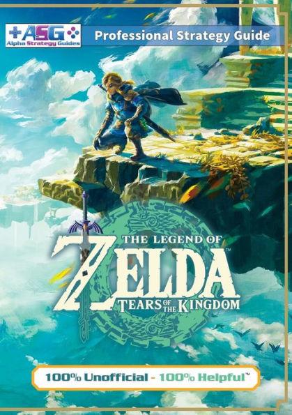 The Legend of Zelda Tears of the Kingdom Strategy Guide Book (Full Color): 100% Unofficial - 100% Helpful Walkthrough - Alpha Strategy Guides